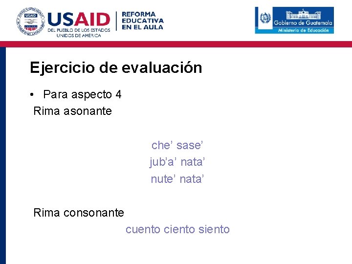 Ejercicio de evaluación • Para aspecto 4 Rima asonante che’ sase’ jub’a’ nata’ nute’