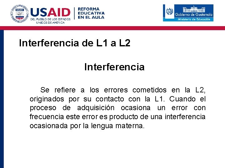 Interferencia de L 1 a L 2 Interferencia Se refiere a los errores cometidos