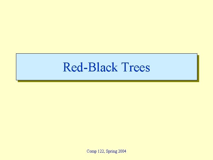Red-Black Trees Comp 122, Spring 2004 