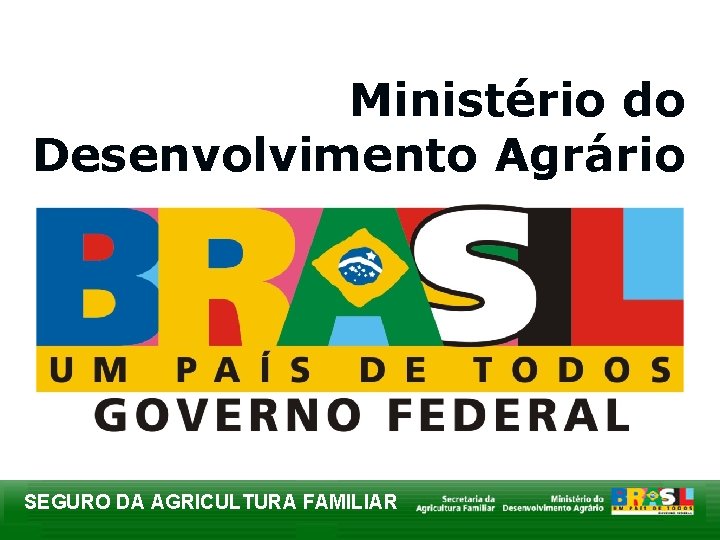 Ministério do Desenvolvimento Agrário SEGURO DA AGRICULTURA FAMILIAR 