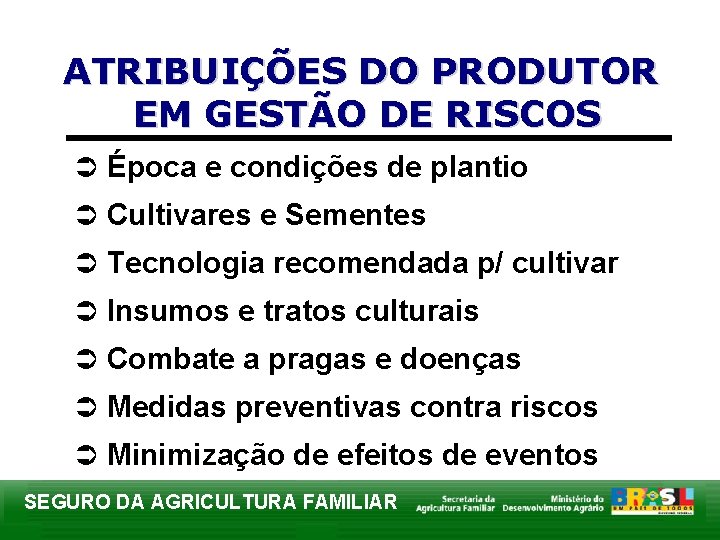ATRIBUIÇÕES DO PRODUTOR EM GESTÃO DE RISCOS Ü Época e condições de plantio Ü