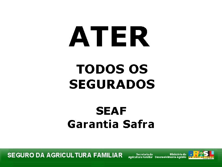 ATER TODOS OS SEGURADOS SEAF Garantia Safra SEGURO DA AGRICULTURA FAMILIAR 