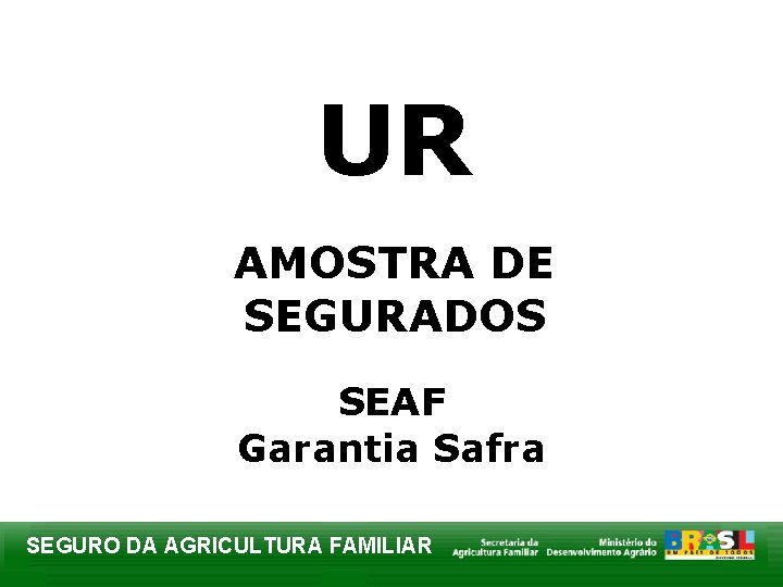 UR AMOSTRA DE SEGURADOS SEAF Garantia Safra SEGURO DA AGRICULTURA FAMILIAR 