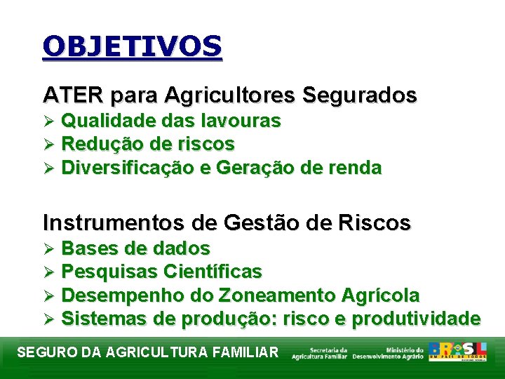 OBJETIVOS ATER para Agricultores Segurados Qualidade das lavouras Redução de riscos Diversificação e Geração