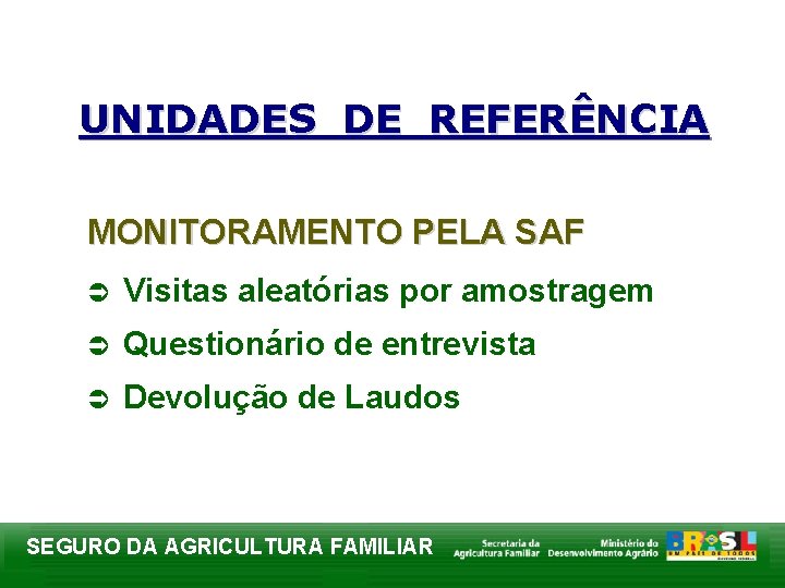 UNIDADES DE REFERÊNCIA MONITORAMENTO PELA SAF Ü Visitas aleatórias por amostragem Ü Questionário de