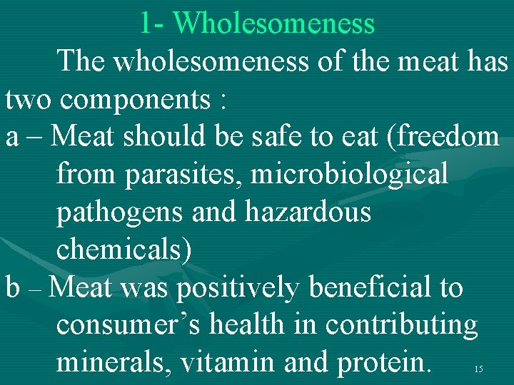1 - Wholesomeness The wholesomeness of the meat has two components : a – 1 - Wholesomeness The wholesomeness of the meat has two components : a –