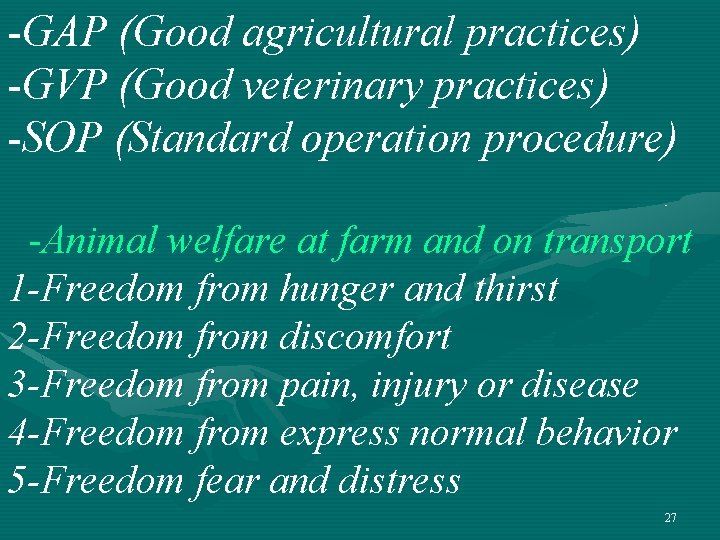 -GAP (Good agricultural practices) -GVP (Good veterinary practices) -SOP (Standard operation procedure) -Animal welfare -GAP (Good agricultural practices) -GVP (Good veterinary practices) -SOP (Standard operation procedure) -Animal welfare