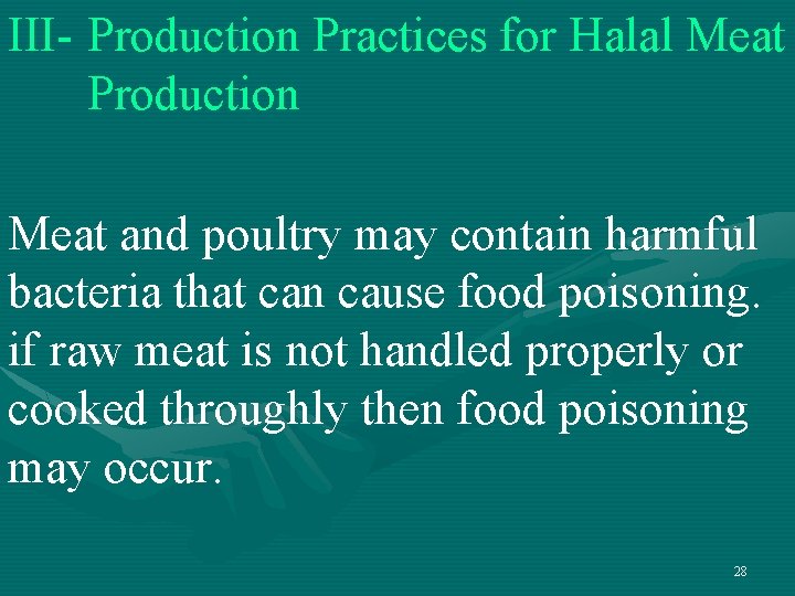 III- Production Practices for Halal Meat Production Meat and poultry may contain harmful bacteria III- Production Practices for Halal Meat Production Meat and poultry may contain harmful bacteria