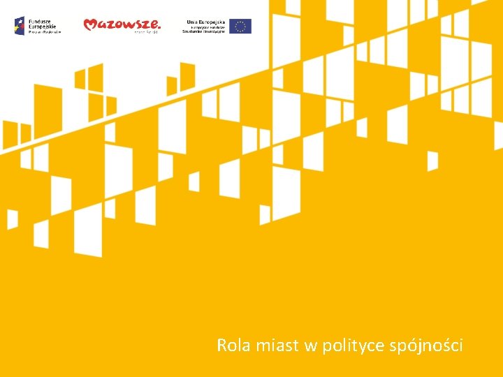 Kliknij, aby dodać tytuł prezentacji Rola miast w polityce spójności 