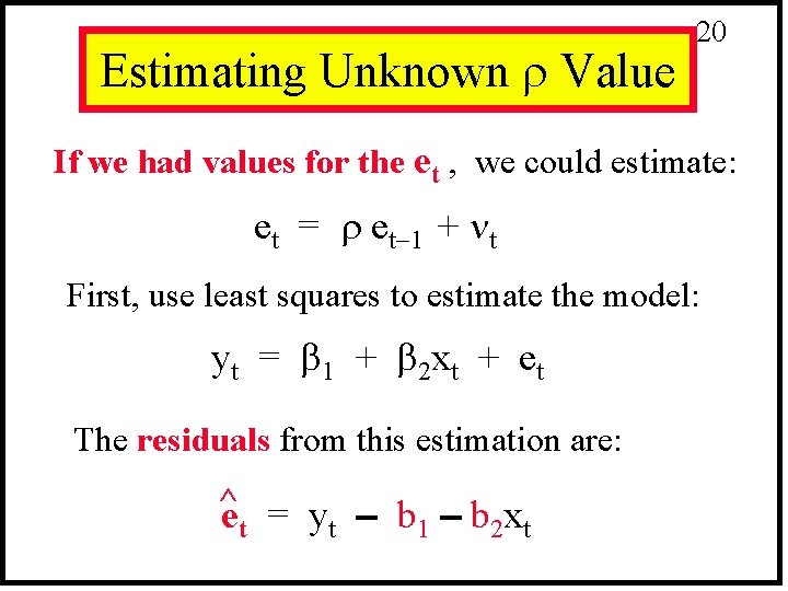 Estimating Unknown Value 20 If we had values for the et , we could