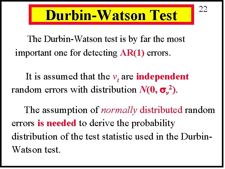 Durbin-Watson Test 22 The Durbin-Watson test is by far the most important one for