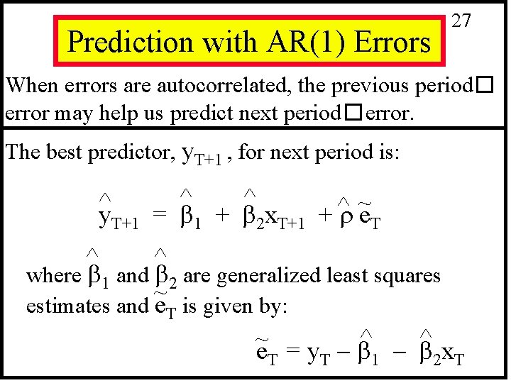 Prediction with AR(1) Errors 27 When errors are autocorrelated, the previous period� error may