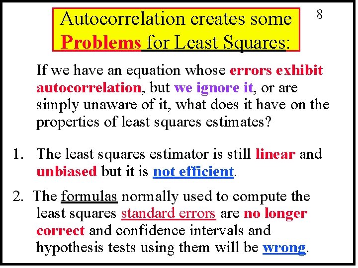 Autocorrelation creates some Problems for Least Squares: 8 If we have an equation whose