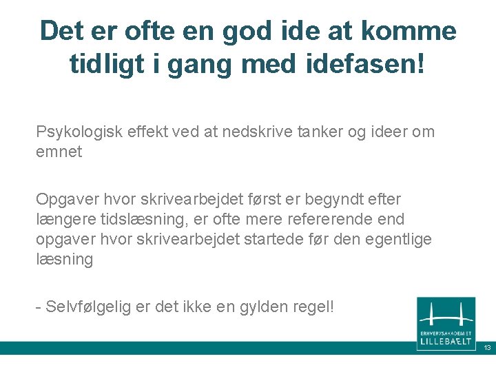 Det er ofte en god ide at komme tidligt i gang med idefasen! Psykologisk