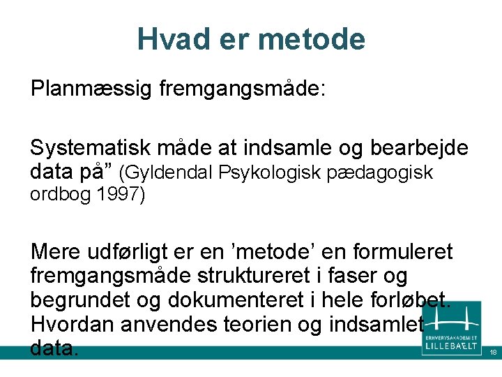 Hvad er metode Planmæssig fremgangsmåde: Systematisk måde at indsamle og bearbejde data på” (Gyldendal