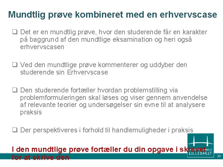 Mundtlig prøve kombineret med en erhvervscase q Det er en mundtlig prøve, hvor den