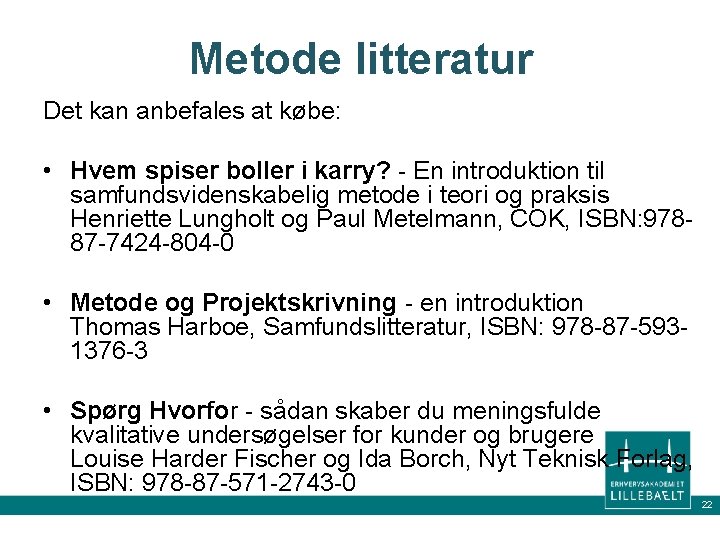 Metode litteratur Det kan anbefales at købe: • Hvem spiser boller i karry? -