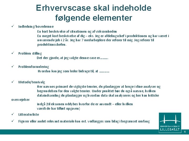 Erhvervscase skal indeholde følgende elementer ü Indledning/hovedemne En kort beskrivelse af situationen og af