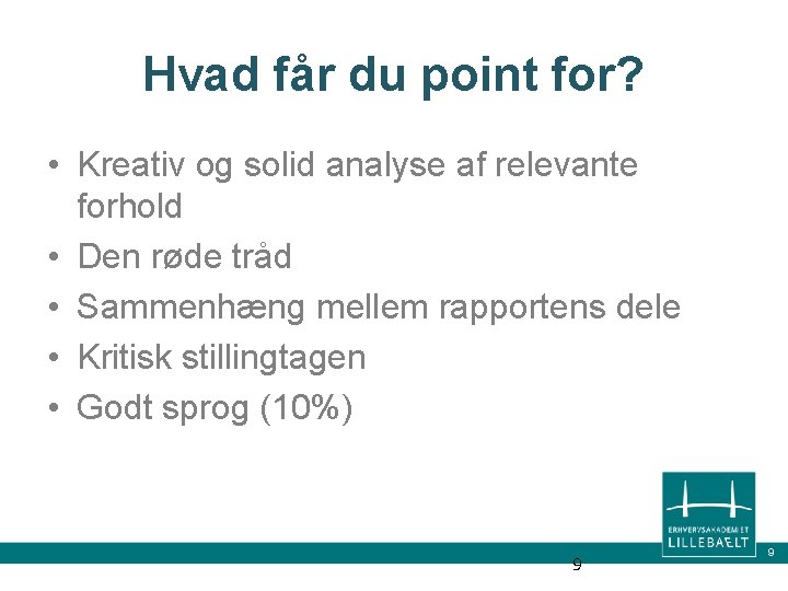 Hvad får du point for? • Kreativ og solid analyse af relevante forhold •