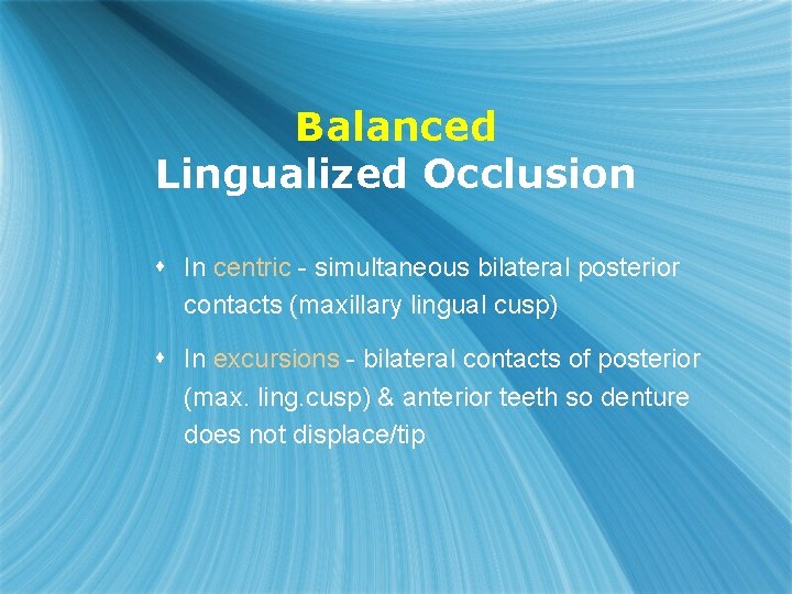 Balanced Lingualized Occlusion s In centric - simultaneous bilateral posterior contacts (maxillary lingual cusp)