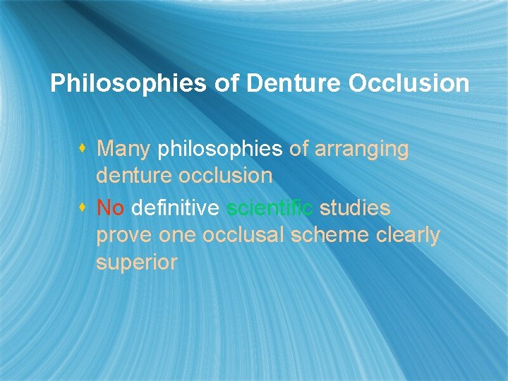 Philosophies of Denture Occlusion s Many philosophies of arranging denture occlusion s No definitive