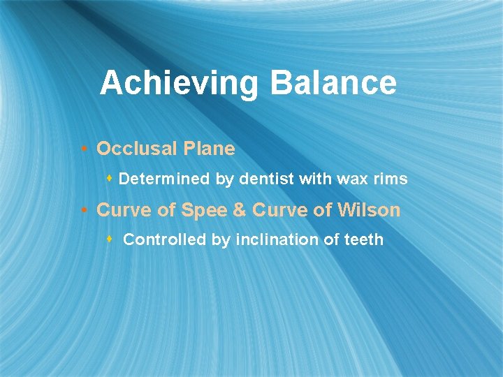 Achieving Balance • Occlusal Plane s Determined by dentist with wax rims • Curve