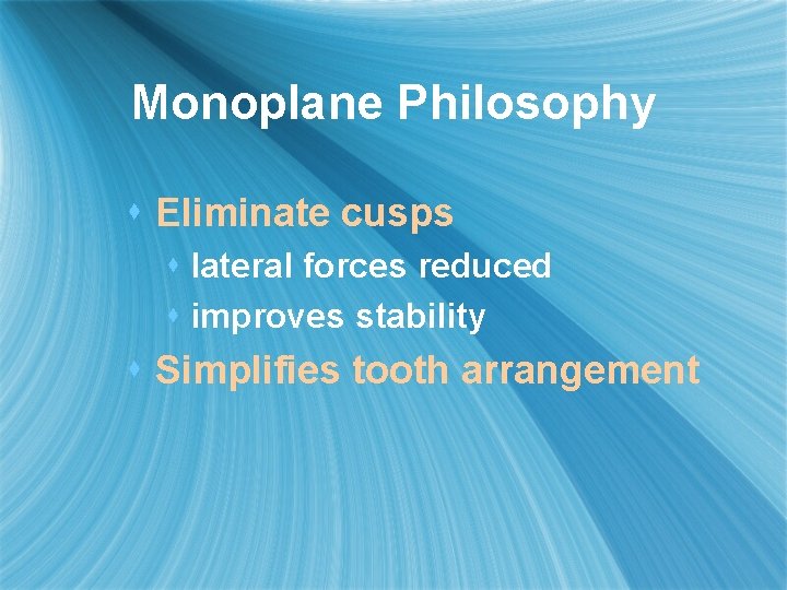 Monoplane Philosophy s Eliminate cusps s lateral forces reduced s improves stability s Simplifies
