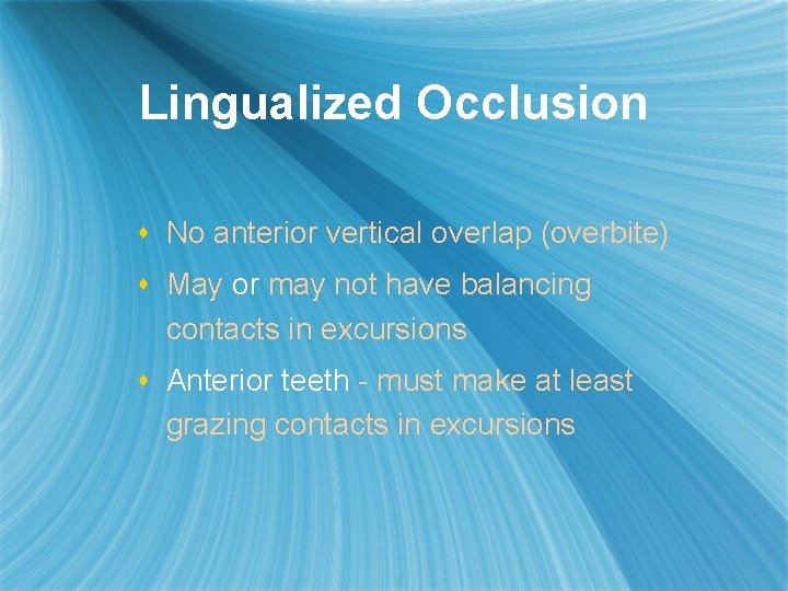 Lingualized Occlusion s No anterior vertical overlap (overbite) s May or may not have