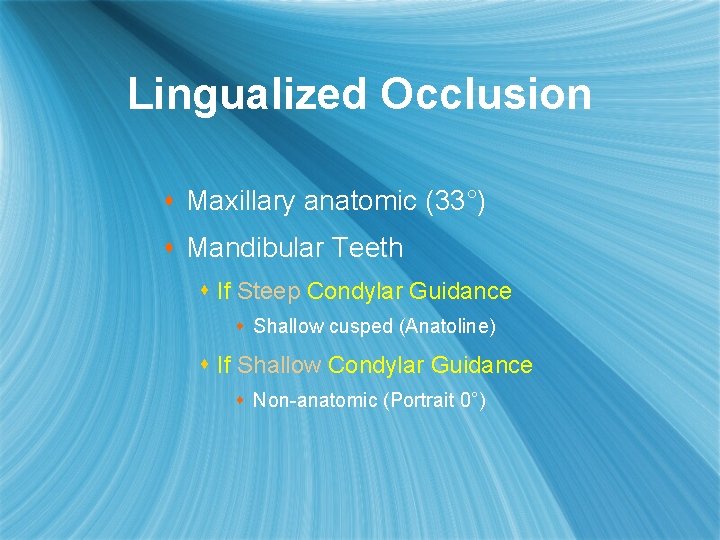Lingualized Occlusion s Maxillary anatomic (33°) s Mandibular Teeth s If Steep Condylar Guidance