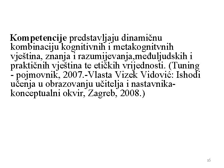 Kompetencije predstavljaju dinamičnu kombinaciju kognitivnih i metakognitvnih vještina, znanja i razumijevanja, međuljudskih i praktičnih