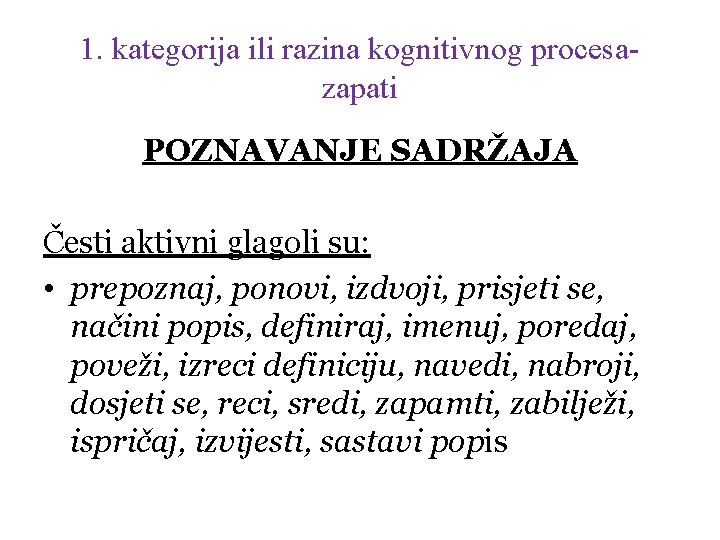 1. kategorija ili razina kognitivnog procesazapati POZNAVANJE SADRŽAJA Česti aktivni glagoli su: • prepoznaj,