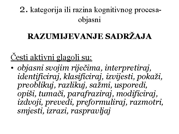 2. kategorija ili razina kognitivnog procesaobjasni RAZUMIJEVANJE SADRŽAJA Česti aktivni glagoli su: • objasni