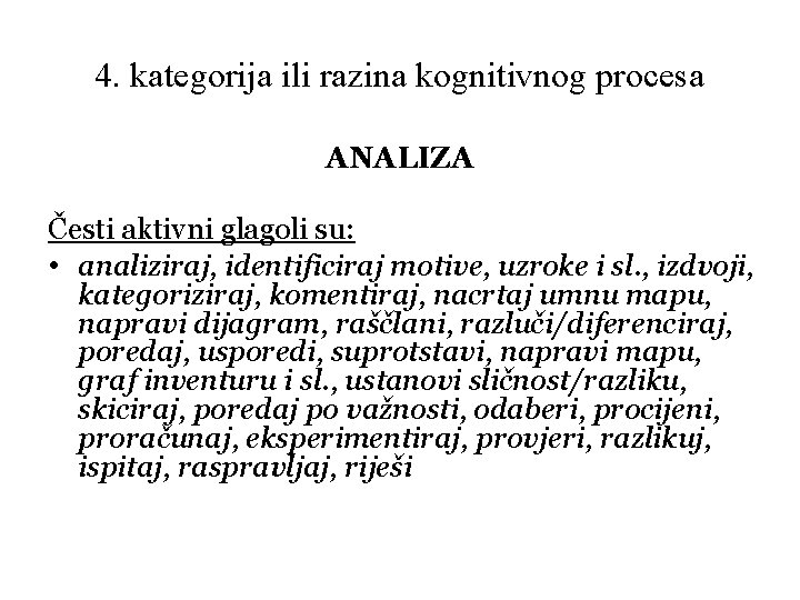 4. kategorija ili razina kognitivnog procesa ANALIZA Česti aktivni glagoli su: • analiziraj, identificiraj