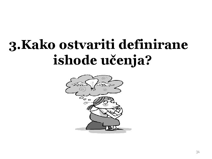 3. Kako ostvariti definirane ishode učenja? 31 