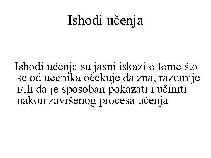 Ishodi učenja su jasni iskazi o tome što se od učenika očekuje da zna,