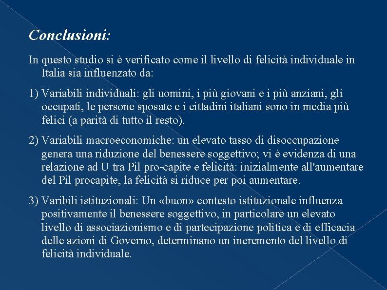 Conclusioni: In questo studio si è verificato come il livello di felicità individuale in