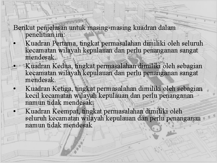 Berikut penjelasan untuk masing-masing kuadran dalam penelitian ini: • Kuadran Pertama, tingkat permasalahan dimiliki