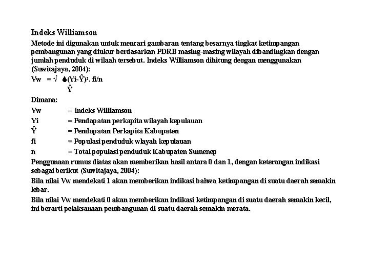 Indeks Williamson Metode ini digunakan untuk mencari gambaran tentang besarnya tingkat ketimpangan pembangunan yang