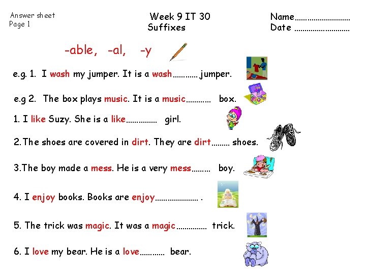 Week 9 IT 30 Suffixes Answer sheet Page 1 -able, -al, -y e. g.