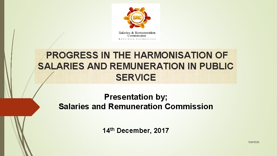 PROGRESS IN THE HARMONISATION OF SALARIES AND REMUNERATION IN PUBLIC SERVICE Presentation by; Salaries