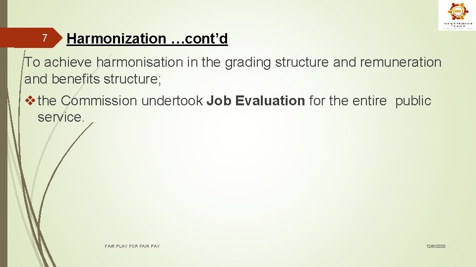 7 Harmonization …cont’d To achieve harmonisation in the grading structure and remuneration and benefits