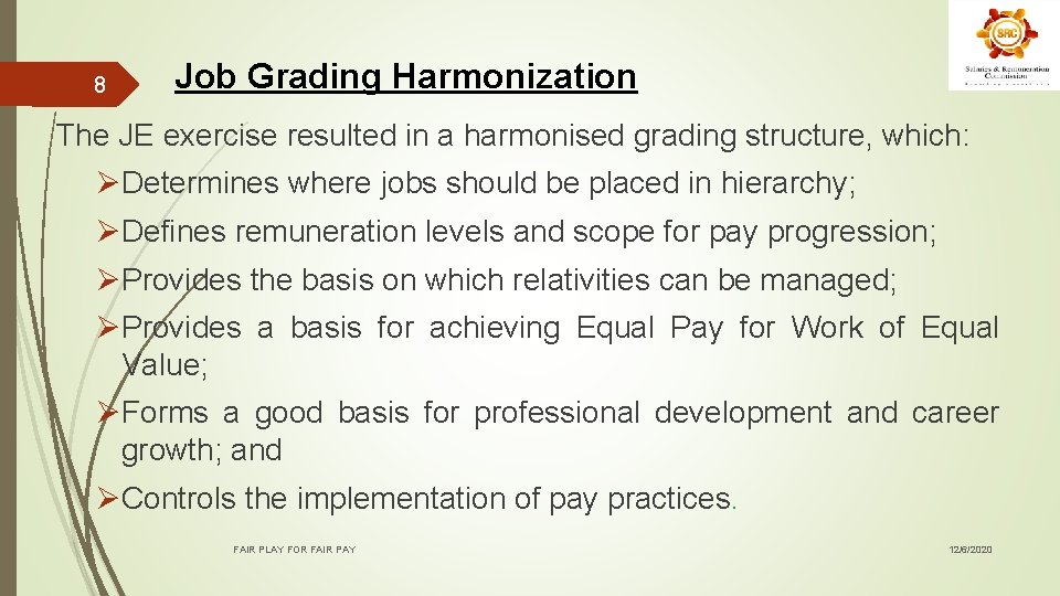 8 Job Grading Harmonization The JE exercise resulted in a harmonised grading structure, which:
