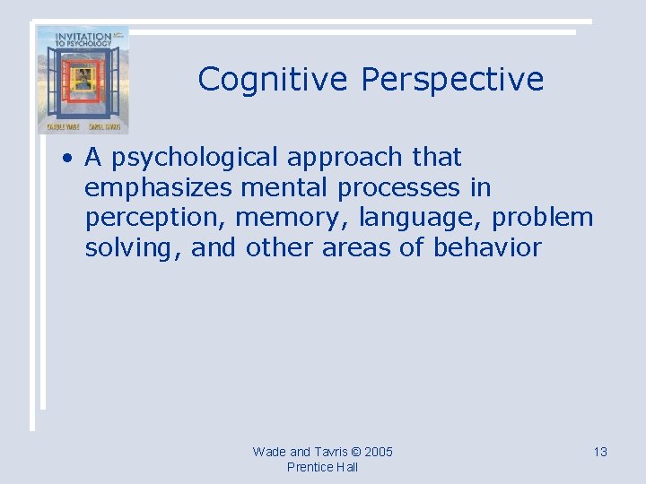 Cognitive Perspective • A psychological approach that emphasizes mental processes in perception, memory, language,