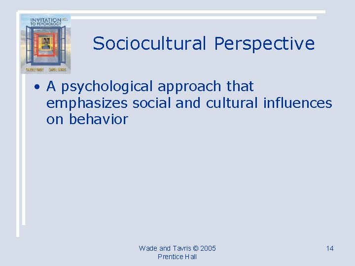 Sociocultural Perspective • A psychological approach that emphasizes social and cultural influences on behavior