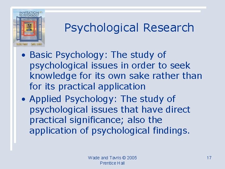 Psychological Research • Basic Psychology: The study of psychological issues in order to seek