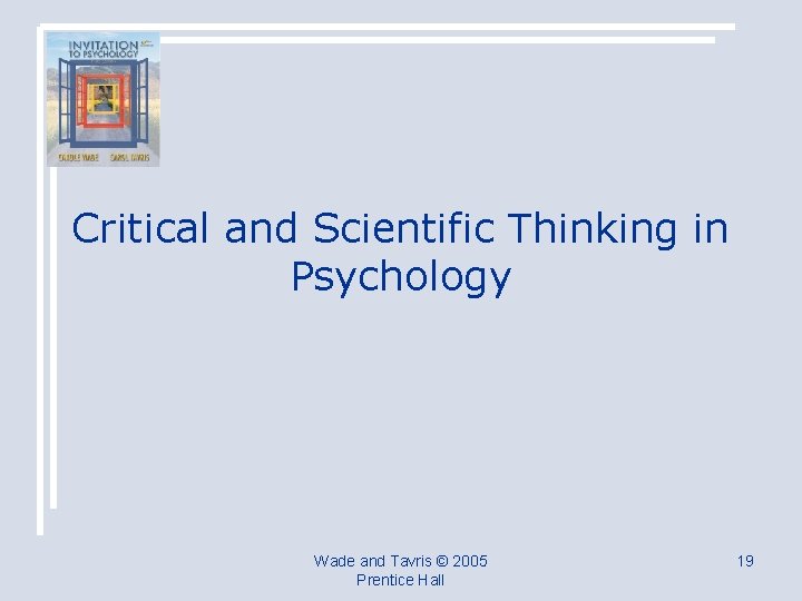 Critical and Scientific Thinking in Psychology Wade and Tavris © 2005 Prentice Hall 19