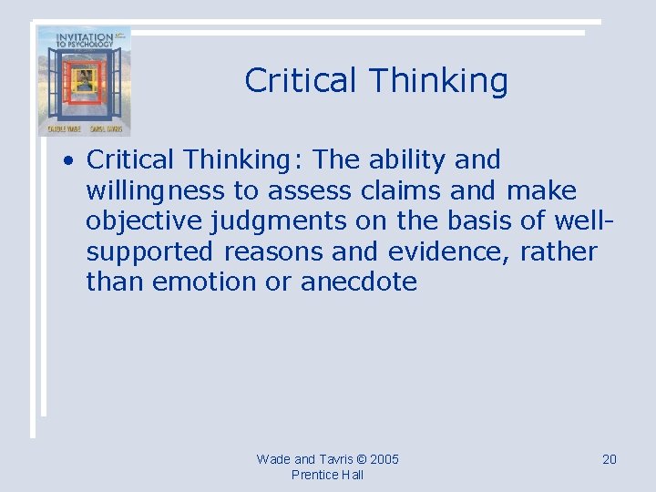 Critical Thinking • Critical Thinking: The ability and willingness to assess claims and make