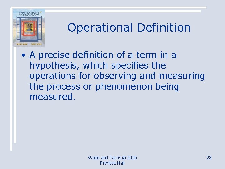 Operational Definition • A precise definition of a term in a hypothesis, which specifies