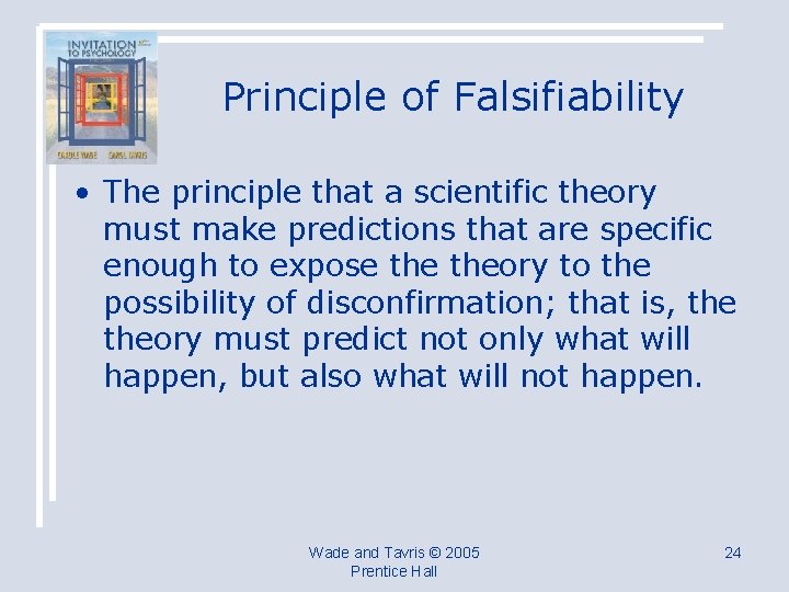 Principle of Falsifiability • The principle that a scientific theory must make predictions that