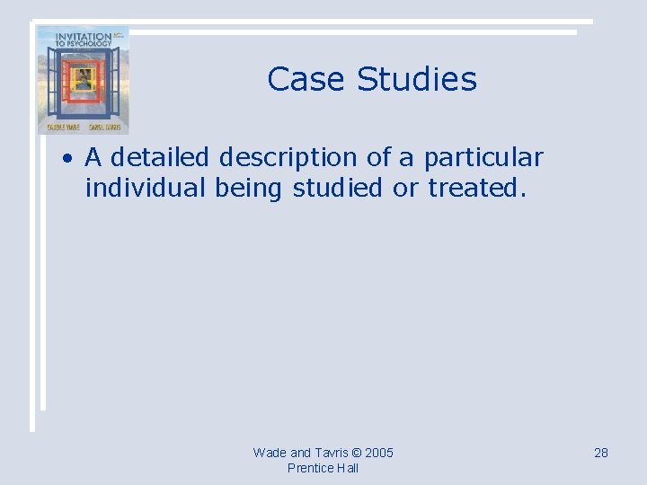 Case Studies • A detailed description of a particular individual being studied or treated.